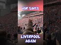 VAR Saves Liverpool Again