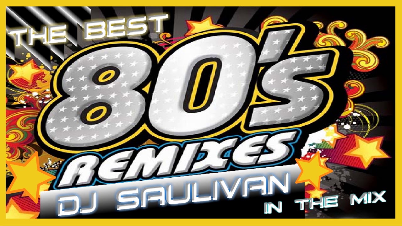 80S BEST REMIXES MIXED BY DJSAULIVAN YouTube