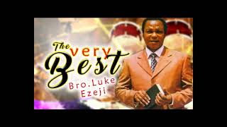 Bro. Luke Ezeji  | The Very Best | Latest  Nigerian Gospel Music | Extra Praise