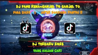 DJ FAME RENA~GANJEL TO GANJEL TO FULL BASS 🔊🎶.mp3|| SUASANA PANTAI ||...