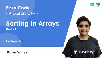 KickStart C++ | Sorting In Arrays - Part 1 | Lec 19 | C++ | Easy Code | Kabir Singh