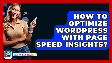 How To Optimize WordPress With Page Speed Insights? - SearchEnginesHub.com