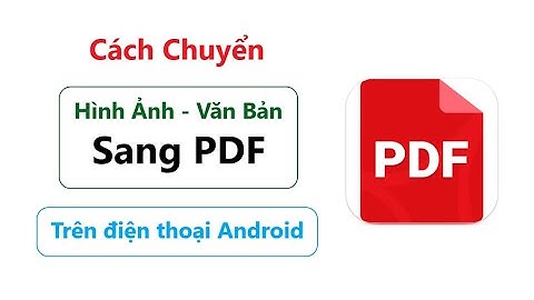 Cách chuyển hình ảnh sang PDF trên điện thoại android