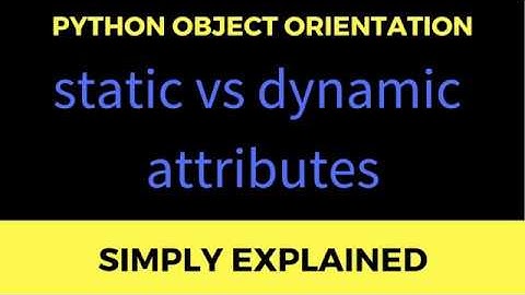 Static and Dynamic Attributes in Python - What