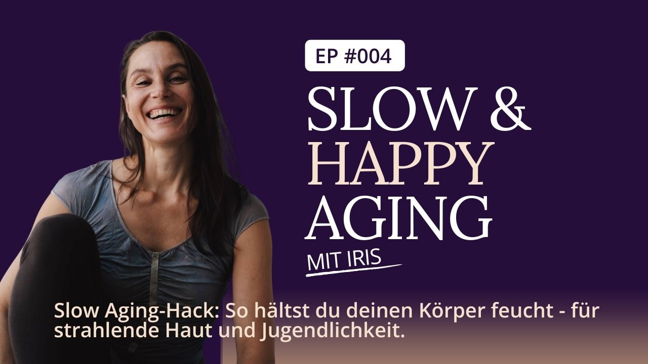 Slow Aging-Hack: Halte Haut & Körper feucht! - #003 SLOW & HAPPY AGING