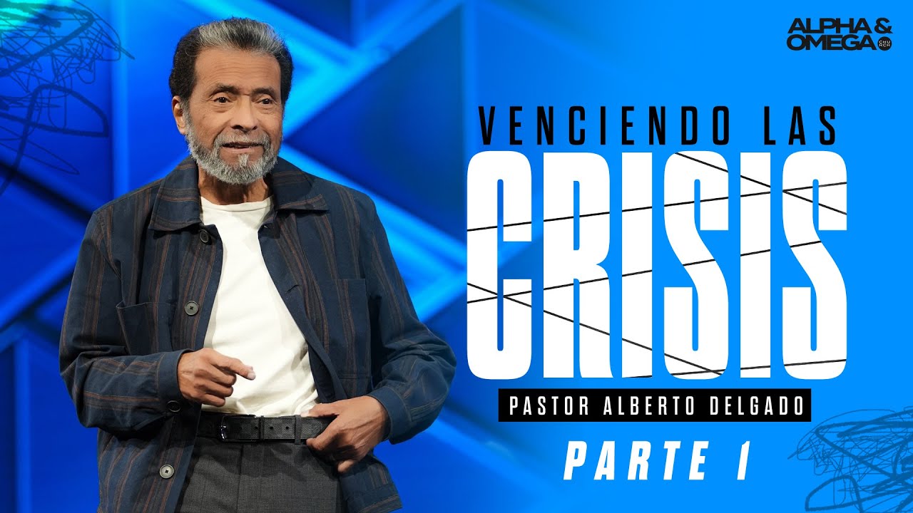 Venciendo las Crisis - Parte 1 l Pastor Alberto Delgado