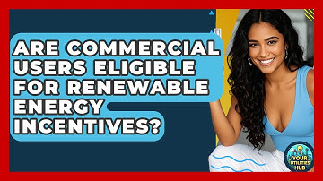 Are Commercial Users Eligible for Renewable Energy Incentives? - Your Utilities Hub