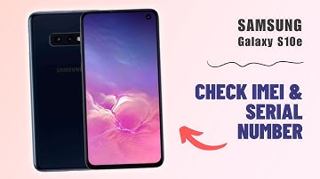 How to Check IMEI & Serial Number on Your Samsung Galaxy S10e: A Quick Guide