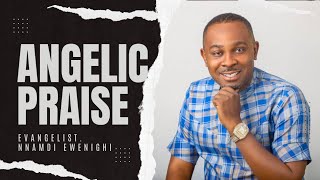 Angelic Praise — Nnamdi Ewenighi |Latest Nigerian Gospel Music 2024