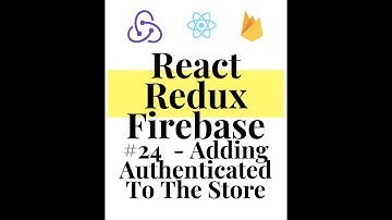 React Redux Firebase - Full Stack App #24 - Bring Authenticated Values Into The Store