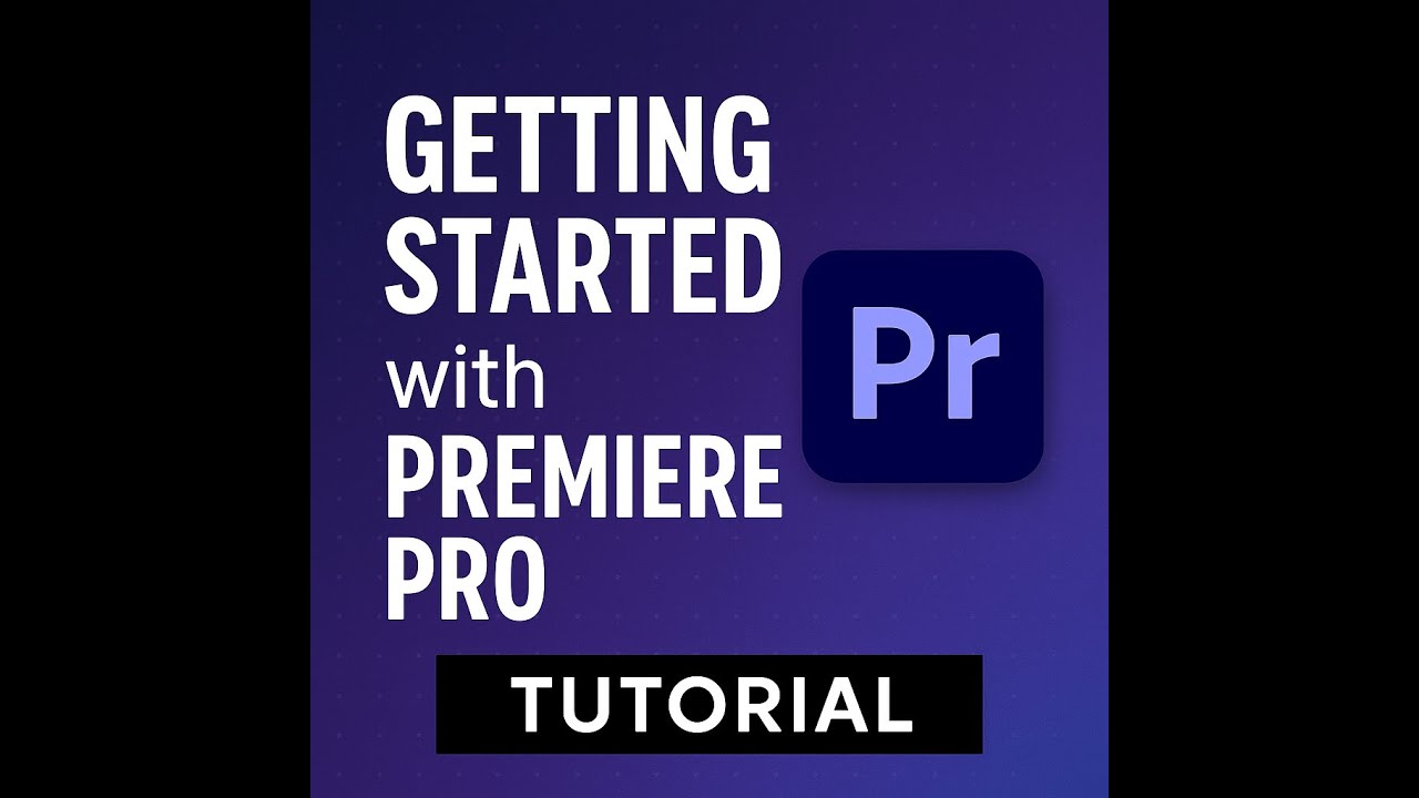 Premiere Pro session 01: How to Get Started - YouTube