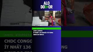 CHDC CONGO: ÍT NHẤT 136 NGƯỜI TỬ VONG NGHI DO EBOLA