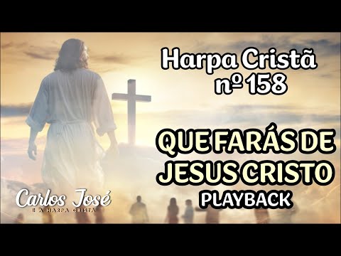 QUE FARÁS DE JESUS CRISTO - Harpa Cristã nº 158 - CARLOS JOSÉ (playback)