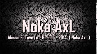 Alesso Ft Tove Lo - Heroes - 2014  ( Noka AxL )