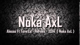 Alesso Ft Tove Lo - Heroes - 2014  ( Noka AxL )