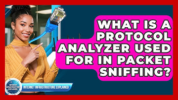 What Is A Protocol Analyzer Used For In Packet Sniffing? - Internet Infrastructure Explained