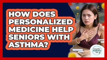 How Does Personalized Medicine Help Seniors With Asthma? - Everyday Asthma Tips