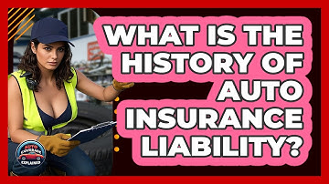 What Is The History Of Auto Insurance Liability? - Auto Coverage Explained