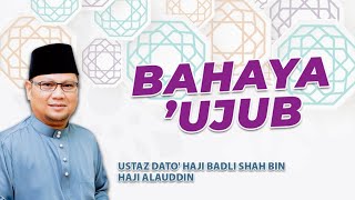 BAHAYA 'UJUB | Ustaz Badli Shah Alauddin