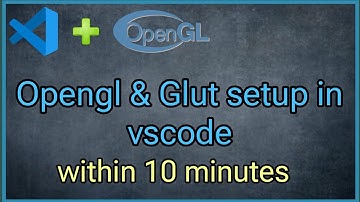 OpenGL in Visual Studio Code within 10 minutes || How to setup VS Code for OpenGL project || Part-1