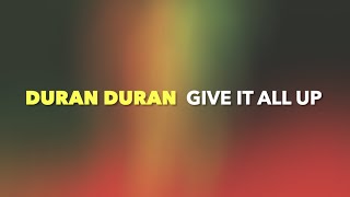 Duran Duran - GIVE IT ALL UP (Lyrics)