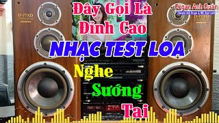 Đây Gọi Là Đỉnh Cao Nhạc Test Loa - Bass Lực Treble Nhuyễn Nghe Cực Sướng Tai - Anh Quân Phần 155