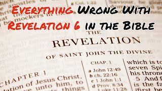 Everything Wrong With Revelation 6 in the Bible