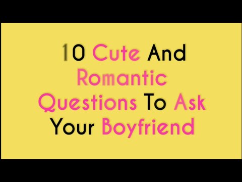 10-romantic-and-cute-questions-to-ask-your-boyfriend
