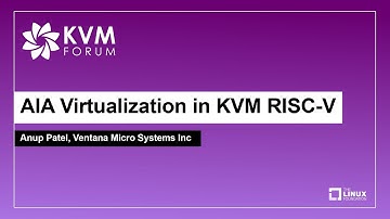 AIA Virtualization in KVM RISC-V - Anup Patel, Ventana Micro Systems Inc