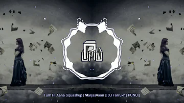 Tum Hi Aana Squashup | Marjaavaan || DJ Farrukh | PUNU ||