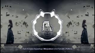 Tum Hi Aana Squashup | Marjaavaan || DJ Farrukh | PUNU ||