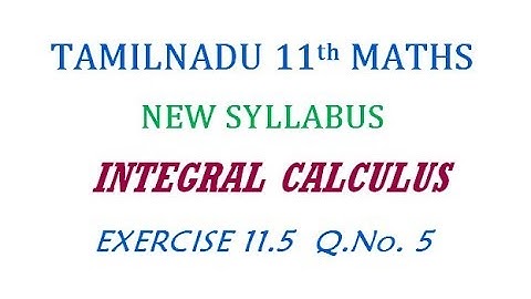 11th Maths New Syllabus | Exercise 11.5 Q.No. 5 | Integral Calculus
