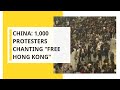 China 1 000 Protesters Chanting Free Hong Kong China 1 000 Protesters Chanting Free Hong Kong