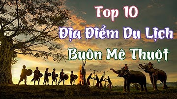 Top 10 Địa Điểm Du Lịch Buôn Mê Thuột | Top Best Places To Visit In Buon Me Thuot VietNam