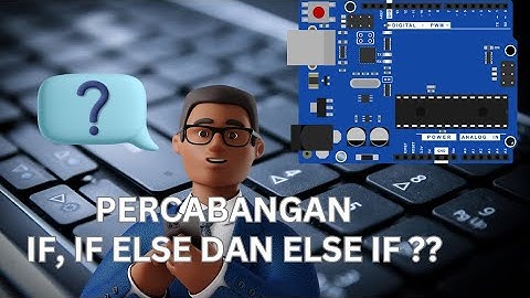 Pemrograman Arduino Percabangan (IF, IF ELSE, ELSE IF)