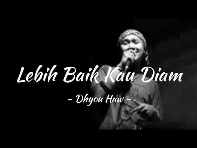 Lebih Baik Kau Diam - Dhyou Haw - ( Lirik ) class=