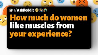 How much do women like muscles from your experience