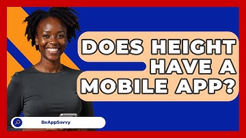 Does Height Have A Mobile App? - Be App Savvy