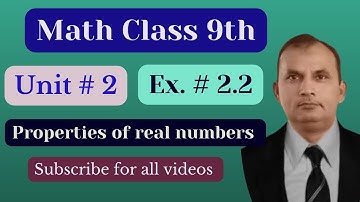Math 9th, Unit#2: Properties of Real Numbers used in Exercise #2.2,