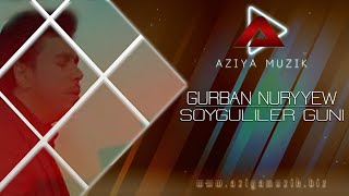 GURBAN  NURYYEW  ( Soyguliler guni )