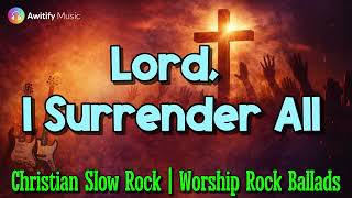 Lord I Surrender All  Christian Slow Rock  Worship Rock Ballads