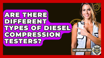Are There Different Types Of Diesel Compression Testers? - Car Performance Pros