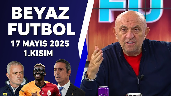 Beyaz Futbol 17 Mayıs 2025 1.Kısım