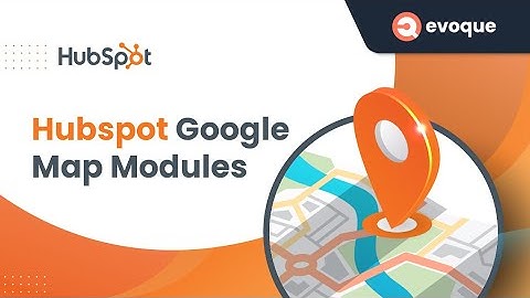 How to Integration Google Map in HubSpot