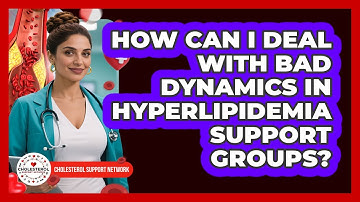 How Can I Deal With Bad Dynamics In Hyperlipidemia Support Groups? - Cholesterol Support Network