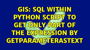 GIS: SQL within Python Script to get only part of the expression by GetParameterAsText