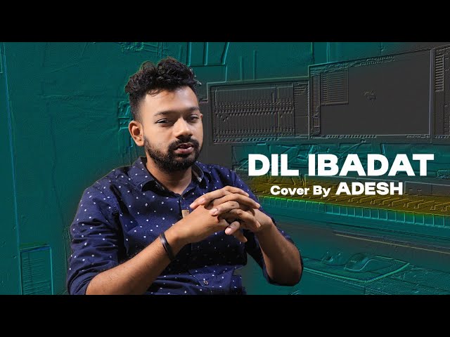 Dil Ibadat Cover By ADESH