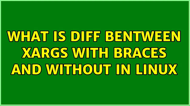 What is diff bentween xargs with braces and without in linux (3 Solutions!!)