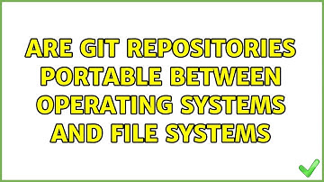 Are git repositories portable between operating systems and file systems (2 Solutions!!)
