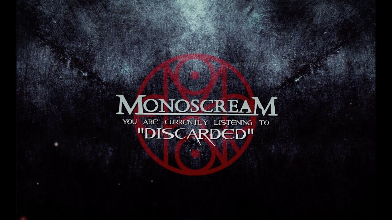 Watch Monoscream - "Discarded" (OFFICIAL LYRIC VIDEO) on YouTube Watch Monoscream - "Discarded" (OFFICIAL LYRIC VIDEO) on YouTube